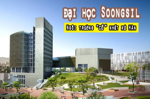 Khám phá Trường đại học Soongsil – Ngôi trường “cổ” nhất xứ Hàn