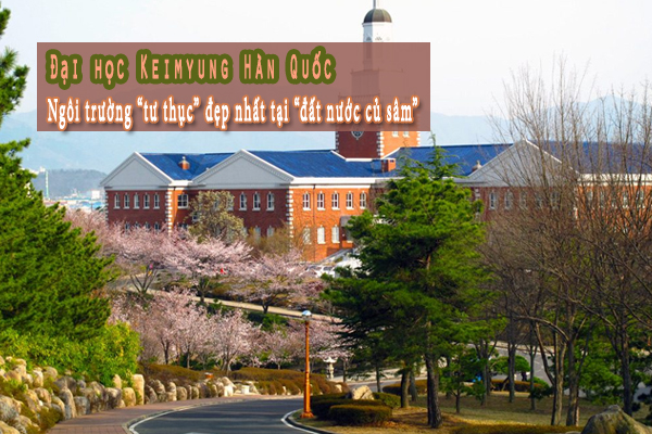 Đại học Keimyung Hàn Quốc – Ngôi trường đẹp nhất tại “đất nước củ sâm”